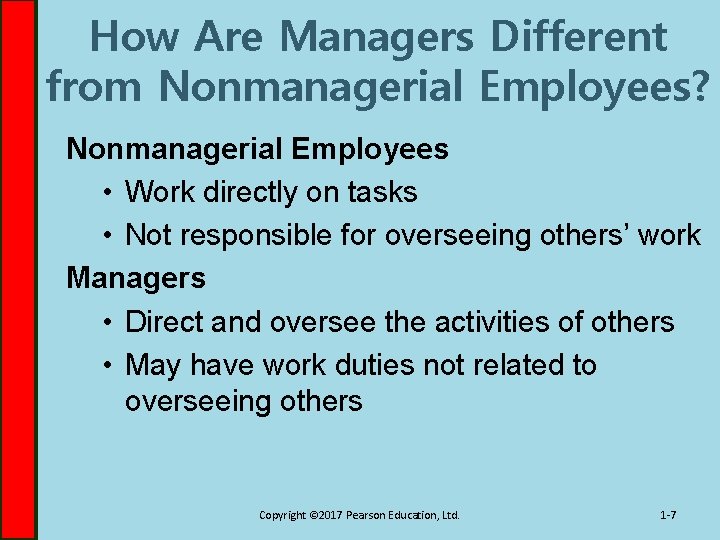 How Are Managers Different from Nonmanagerial Employees? Nonmanagerial Employees • Work directly on tasks