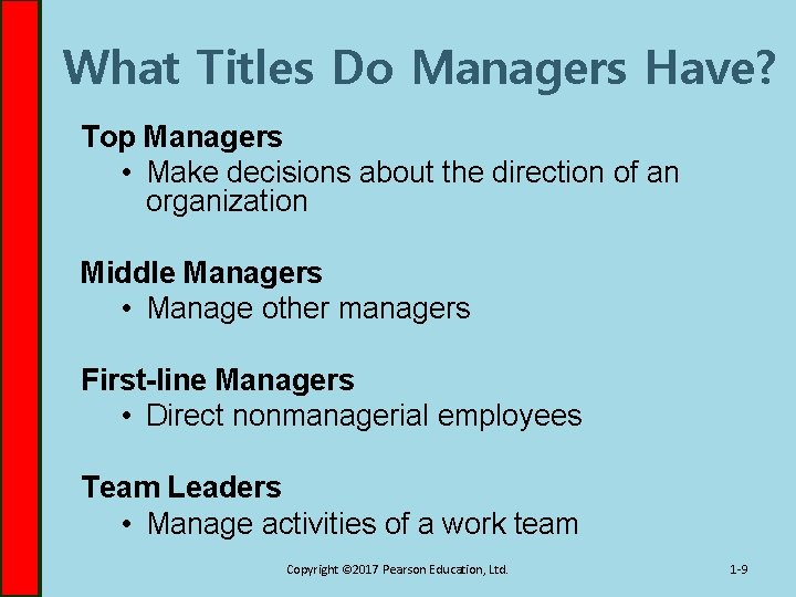What Titles Do Managers Have? Top Managers • Make decisions about the direction of