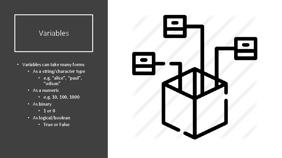 Variables • Variables can take many forms • As a string/character type • e.