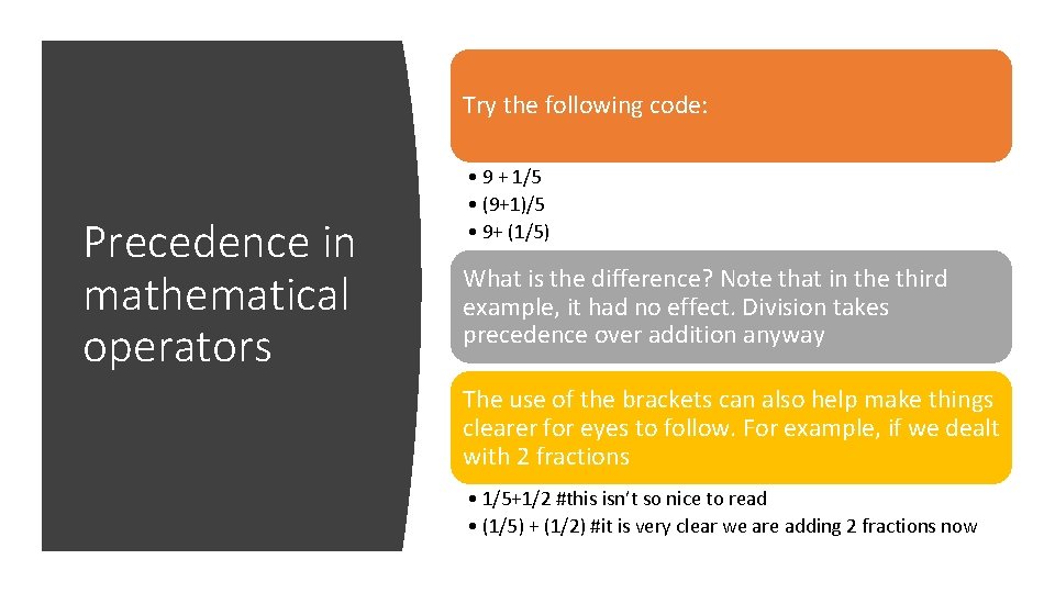 Try the following code: Precedence in mathematical operators • 9 + 1/5 • (9+1)/5