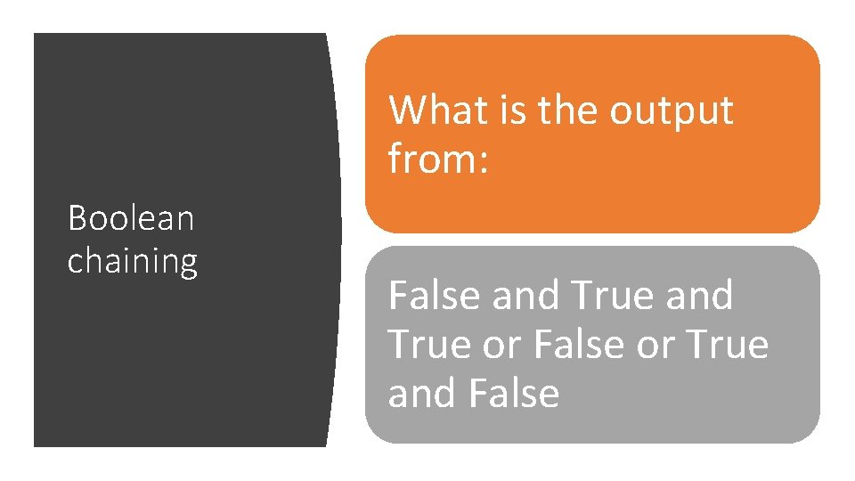 What is the output from: Boolean chaining False and True or False or True