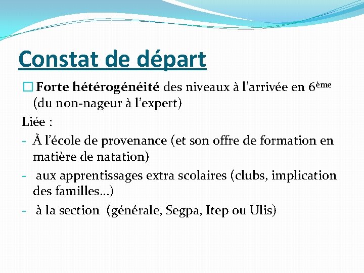 Constat de départ � Forte hétérogénéité des niveaux à l’arrivée en 6ème (du non-nageur