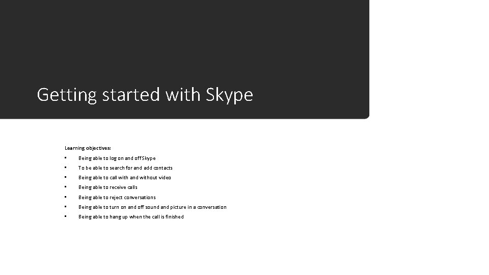 Getting started with Skype Learning objectives: • Being able to log on and off