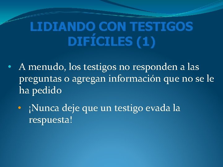 LIDIANDO CON TESTIGOS DIFÍCILES (1) • A menudo, los testigos no responden a las LIDIANDO CON TESTIGOS DIFÍCILES (1) • A menudo, los testigos no responden a las