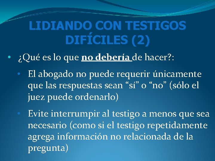LIDIANDO CON TESTIGOS DIFÍCILES (2) • ¿Qué es lo que no debería de hacer? LIDIANDO CON TESTIGOS DIFÍCILES (2) • ¿Qué es lo que no debería de hacer?