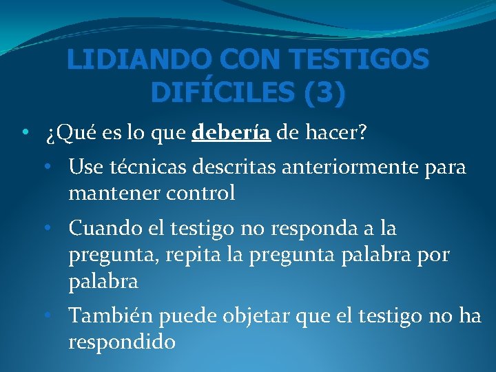 LIDIANDO CON TESTIGOS DIFÍCILES (3) • ¿Qué es lo que debería de hacer? • LIDIANDO CON TESTIGOS DIFÍCILES (3) • ¿Qué es lo que debería de hacer? •