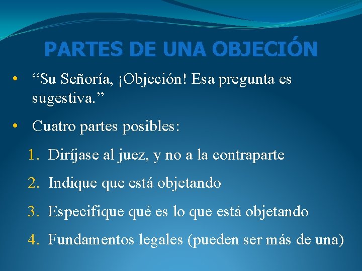 PARTES DE UNA OBJECIÓN • “Su Señoría, ¡Objeción! Esa pregunta es sugestiva. ” • PARTES DE UNA OBJECIÓN • “Su Señoría, ¡Objeción! Esa pregunta es sugestiva. ” •
