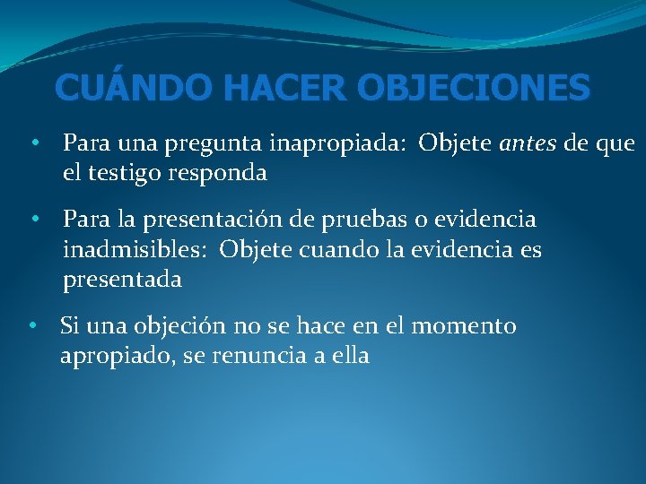 CUÁNDO HACER OBJECIONES • Para una pregunta inapropiada: Objete antes de que el testigo CUÁNDO HACER OBJECIONES • Para una pregunta inapropiada: Objete antes de que el testigo