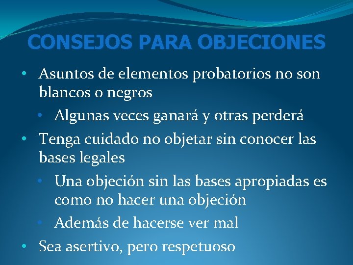 CONSEJOS PARA OBJECIONES • Asuntos de elementos probatorios no son blancos o negros • CONSEJOS PARA OBJECIONES • Asuntos de elementos probatorios no son blancos o negros •