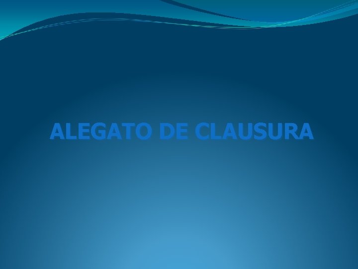 ALEGATO DE CLAUSURA ALEGATO DE CLAUSURA