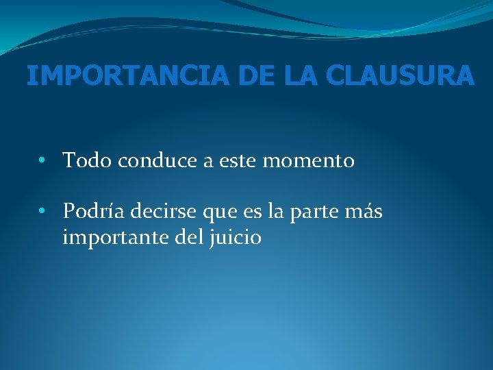 IMPORTANCIA DE LA CLAUSURA • Todo conduce a este momento • Podría decirse que IMPORTANCIA DE LA CLAUSURA • Todo conduce a este momento • Podría decirse que