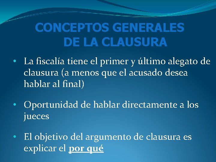 CONCEPTOS GENERALES DE LA CLAUSURA • La fiscalía tiene el primer y último alegato CONCEPTOS GENERALES DE LA CLAUSURA • La fiscalía tiene el primer y último alegato