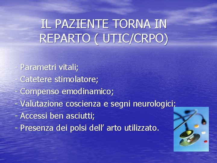 IL PAZIENTE TORNA IN REPARTO ( UTIC/CRPO) - Parametri vitali; - Catetere stimolatore; -