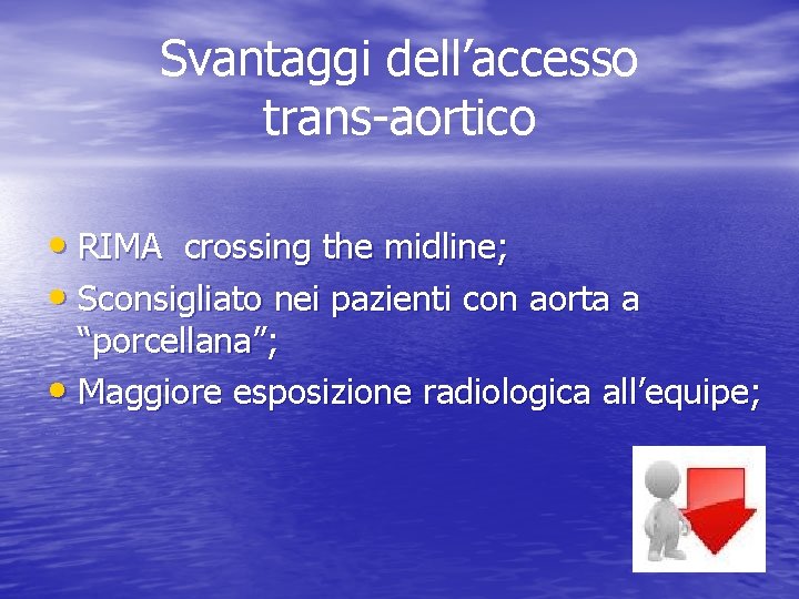 Svantaggi dell’accesso trans-aortico • RIMA crossing the midline; • Sconsigliato nei pazienti con aorta