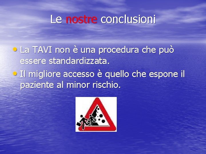 Le nostre conclusioni • La TAVI non è una procedura che può essere standardizzata.