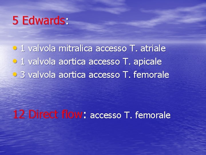 5 Edwards: • 1 valvola mitralica accesso T. atriale • 1 valvola aortica accesso