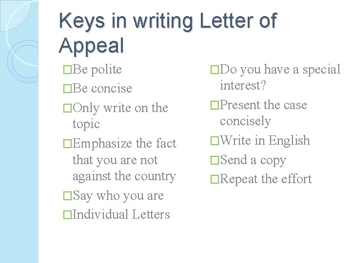 Keys in writing Letter of Appeal �Be polite �Do you have a special �Be