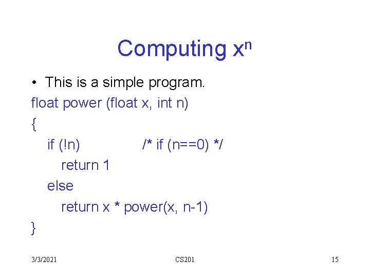 Computing xn • This is a simple program. float power (float x, int n) Computing xn • This is a simple program. float power (float x, int n)