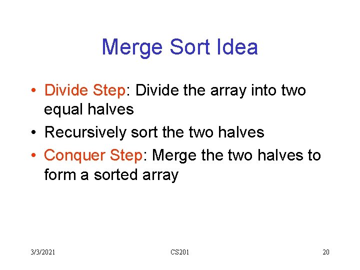 Merge Sort Idea • Divide Step: Divide the array into two equal halves • Merge Sort Idea • Divide Step: Divide the array into two equal halves •