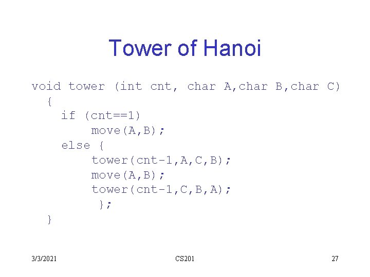 Tower of Hanoi void tower (int cnt, char A, char B, char C) { Tower of Hanoi void tower (int cnt, char A, char B, char C) {