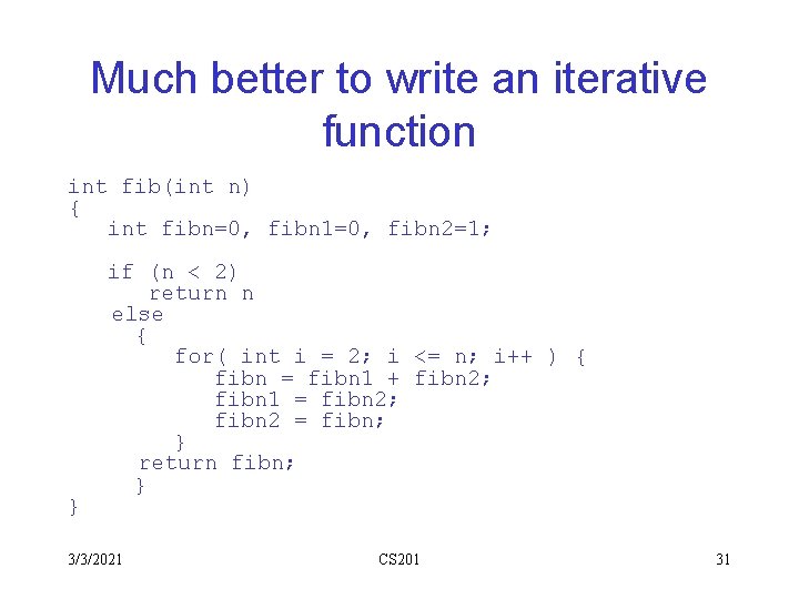 Much better to write an iterative function int fib(int n) { int fibn=0, fibn Much better to write an iterative function int fib(int n) { int fibn=0, fibn