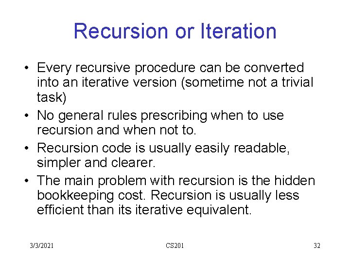Recursion or Iteration • Every recursive procedure can be converted into an iterative version Recursion or Iteration • Every recursive procedure can be converted into an iterative version