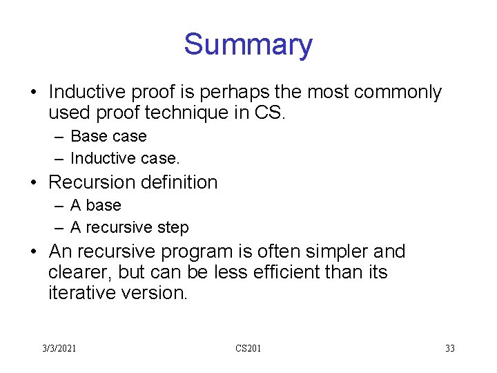 Summary • Inductive proof is perhaps the most commonly used proof technique in CS. Summary • Inductive proof is perhaps the most commonly used proof technique in CS.