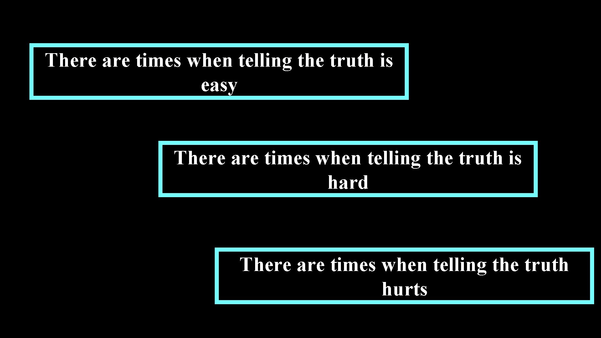 There are times when telling the truth is easy There are times when telling