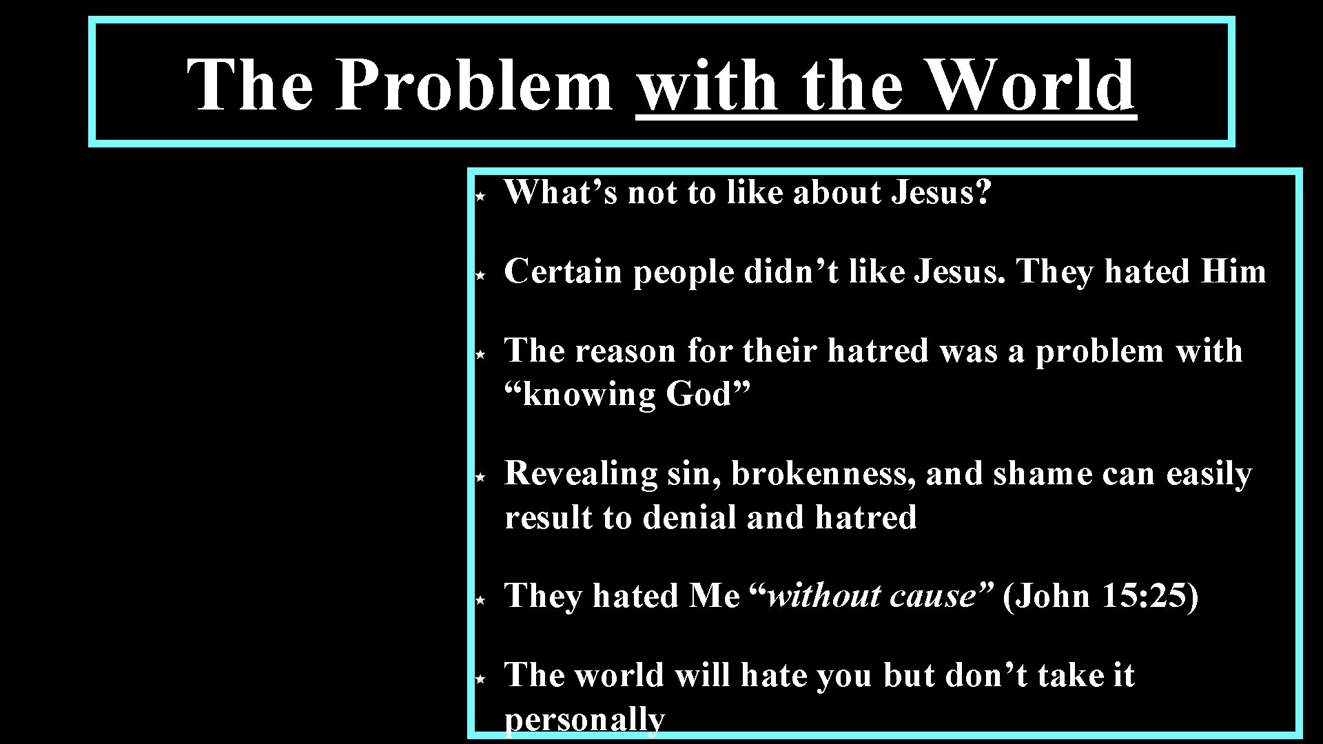 The Problem with the World What’s not to like about Jesus? Certain people didn’t