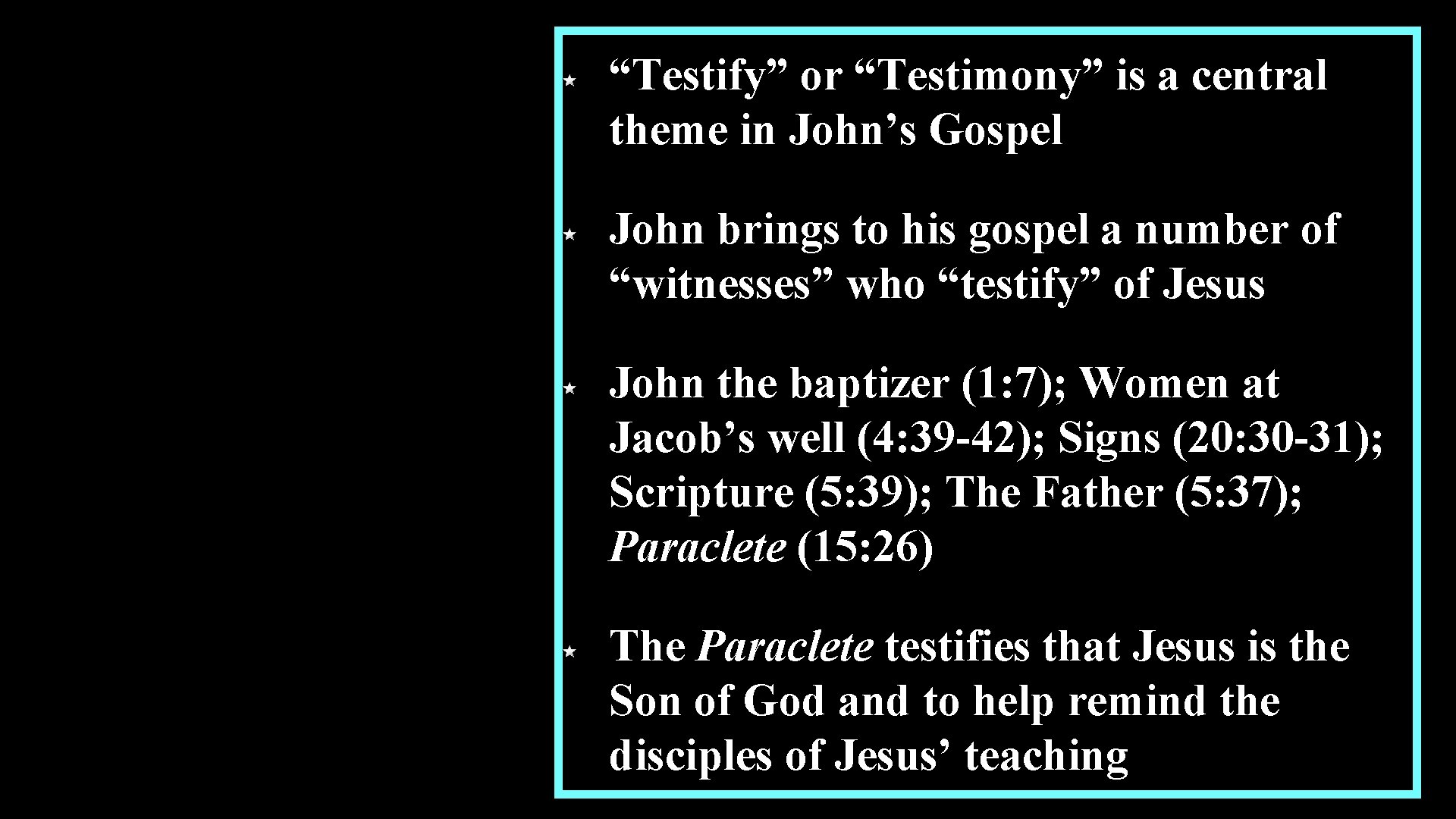 “Testify” or “Testimony” is a central theme in John’s Gospel John brings to his