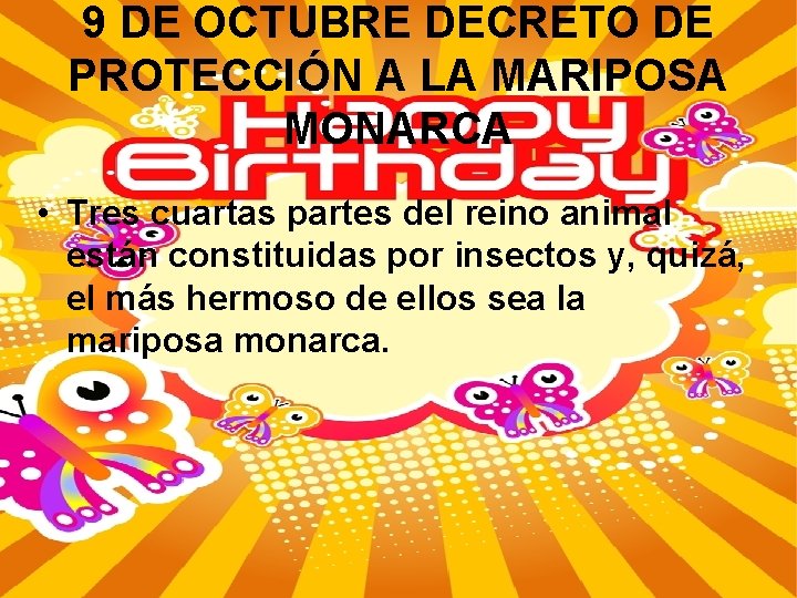 9 DE OCTUBRE DECRETO DE PROTECCIÓN A LA MARIPOSA MONARCA • Tres cuartas partes