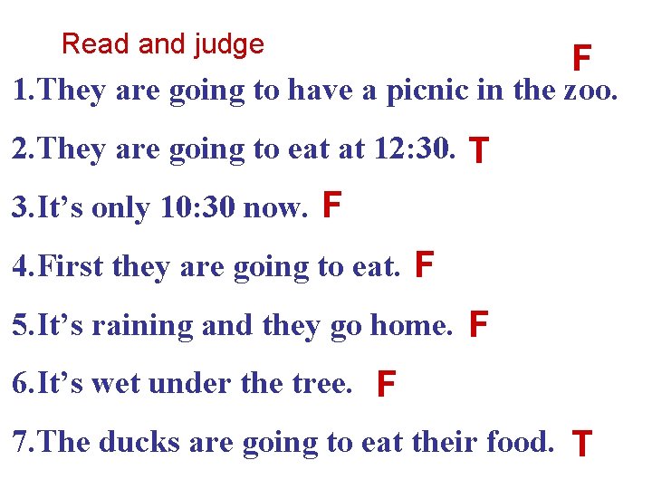 Read and judge F 1. They are going to have a picnic in the