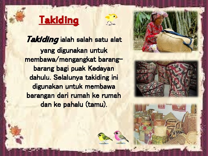 Takiding ialah satu alat yang digunakan untuk membawa/mengangkat barang bagi puak Kedayan dahulu. Selalunya