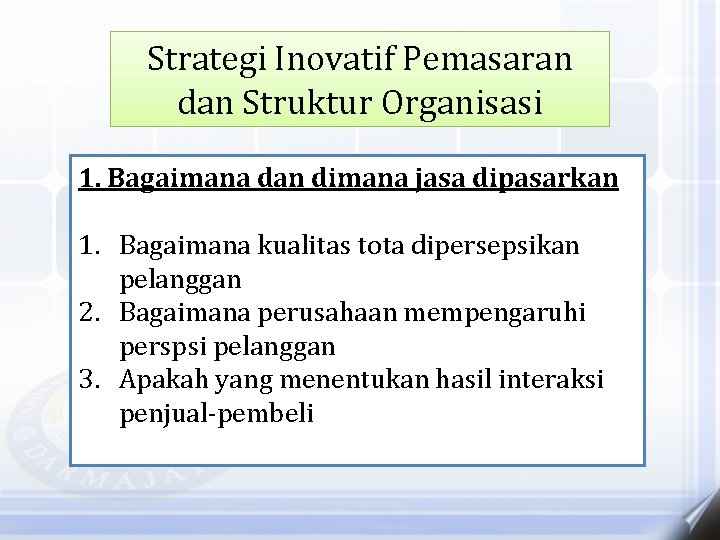 Strategi Inovatif Pemasaran dan Struktur Organisasi 1. Bagaimana dan dimana jasa dipasarkan 1. Bagaimana