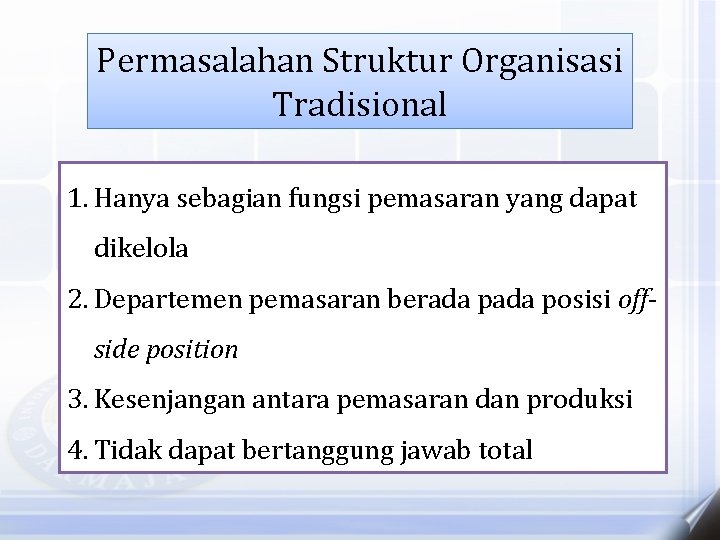 Permasalahan Struktur Organisasi Tradisional 1. Hanya sebagian fungsi pemasaran yang dapat dikelola 2. Departemen