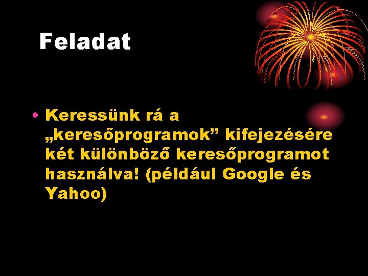 Feladat • Keressünk rá a „keresőprogramok’’ kifejezésére két különböző keresőprogramot használva! (például Google és