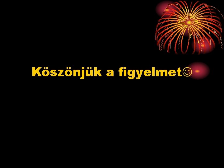 Köszönjük a figyelmet 