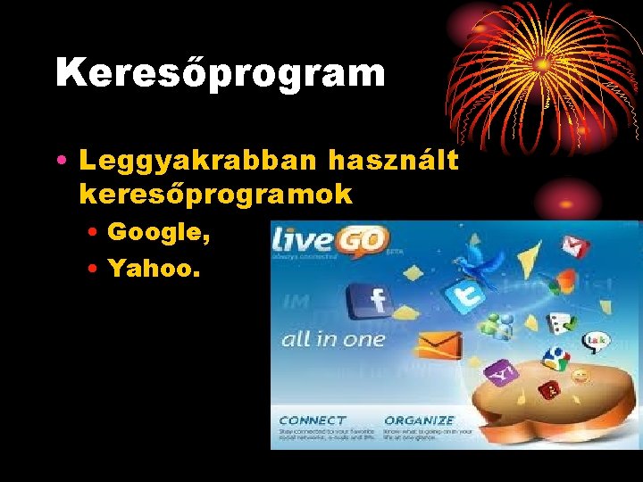 Keresőprogram • Leggyakrabban használt keresőprogramok • Google, • Yahoo. 