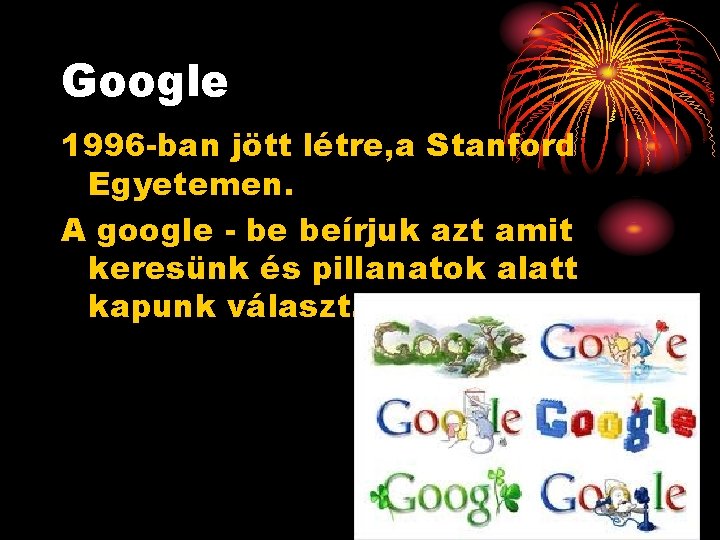 Google 1996 -ban jött létre, a Stanford Egyetemen. A google - be beírjuk azt