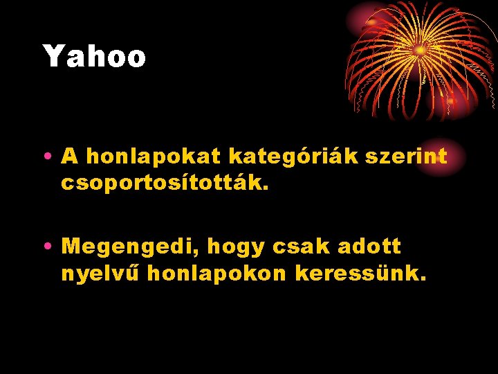 Yahoo • A honlapokat kategóriák szerint csoportosították. • Megengedi, hogy csak adott nyelvű honlapokon