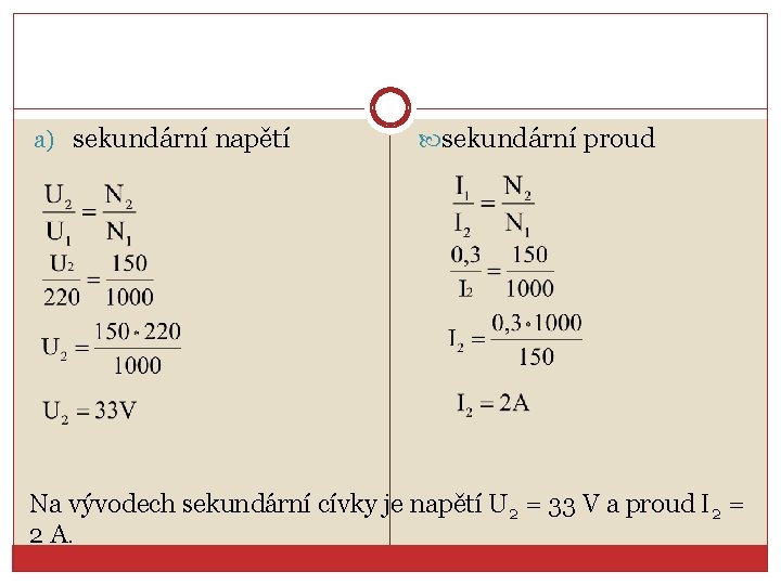a) sekundární napětí sekundární proud Na vývodech sekundární cívky je napětí U 2 =