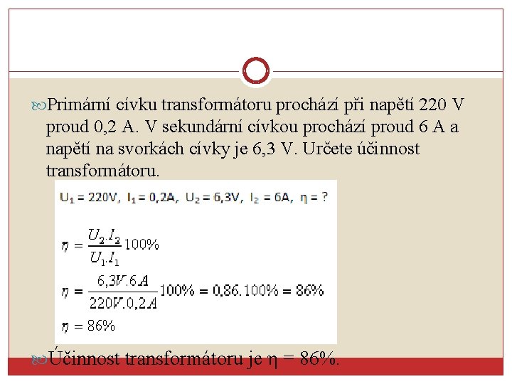  Primární cívku transformátoru prochází při napětí 220 V proud 0, 2 A. V