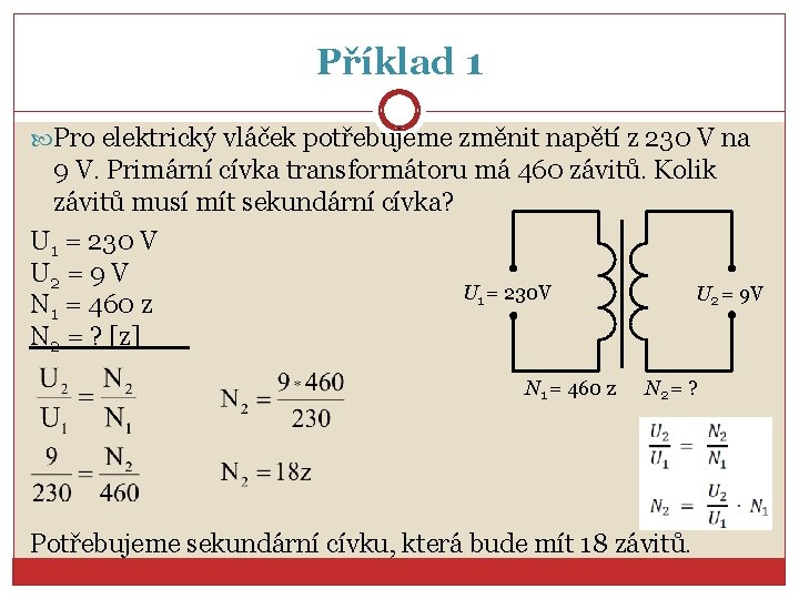 Příklad 1 Pro elektrický vláček potřebujeme změnit napětí z 230 V na 9 V.