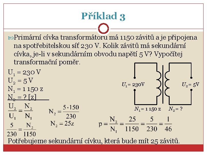 Příklad 3 Primární cívka transformátoru má 1150 závitů a je připojena na spotřebitelskou síť