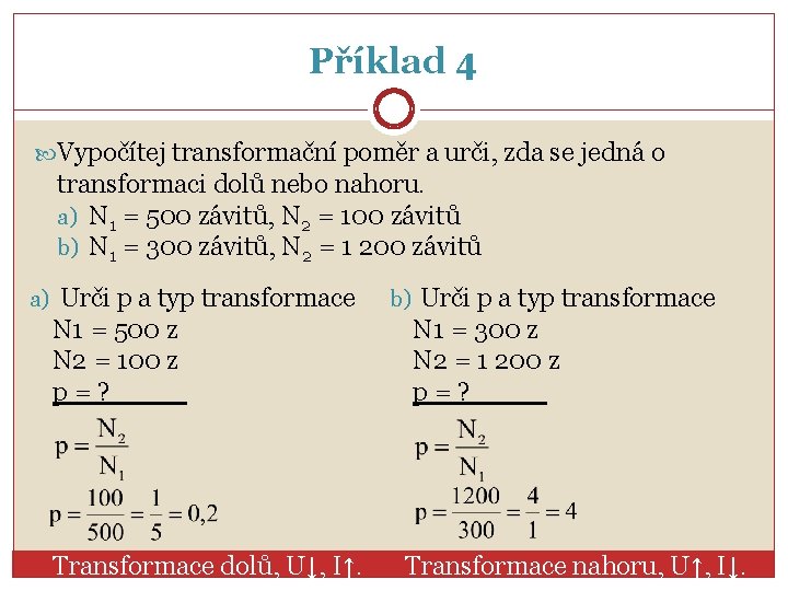 Příklad 4 Vypočítej transformační poměr a urči, zda se jedná o transformaci dolů nebo