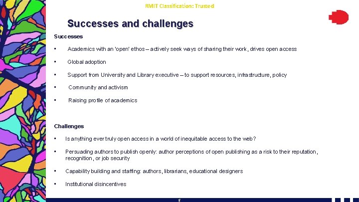 RMIT Classification: Trusted Successes and challenges Successes • Academics with an ‘open’ ethos –