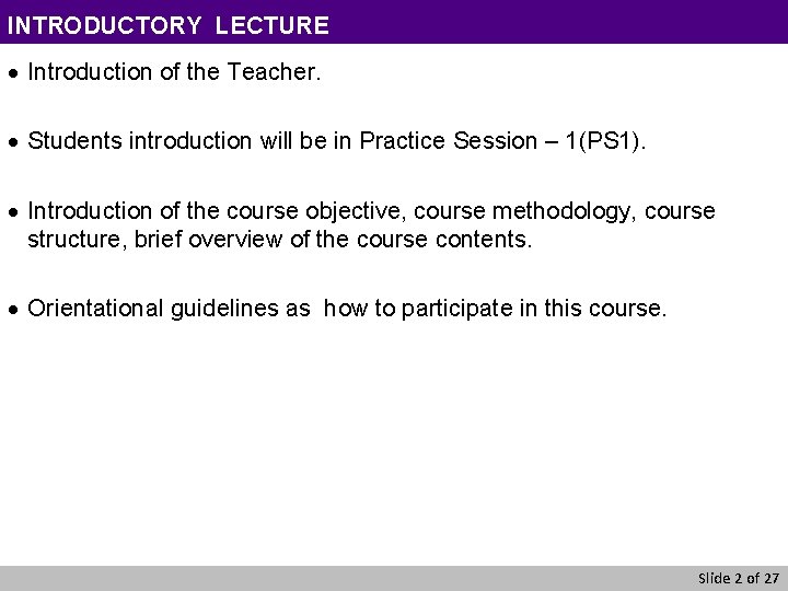 INTRODUCTORY LECTURE · Introduction of the Teacher. · Students introduction will be in Practice