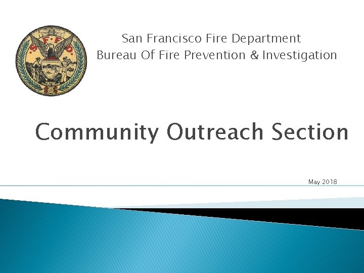 San Francisco Fire Department Bureau Of Fire Prevention & Investigation Community Outreach Section May