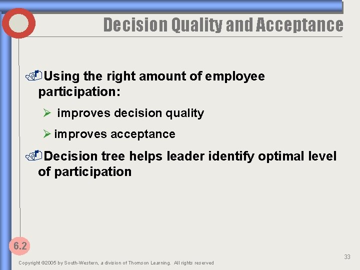 Decision Quality and Acceptance. Using the right amount of employee participation: Ø improves decision