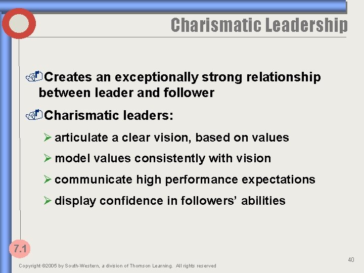 Charismatic Leadership. Creates an exceptionally strong relationship between leader and follower. Charismatic leaders: Ø